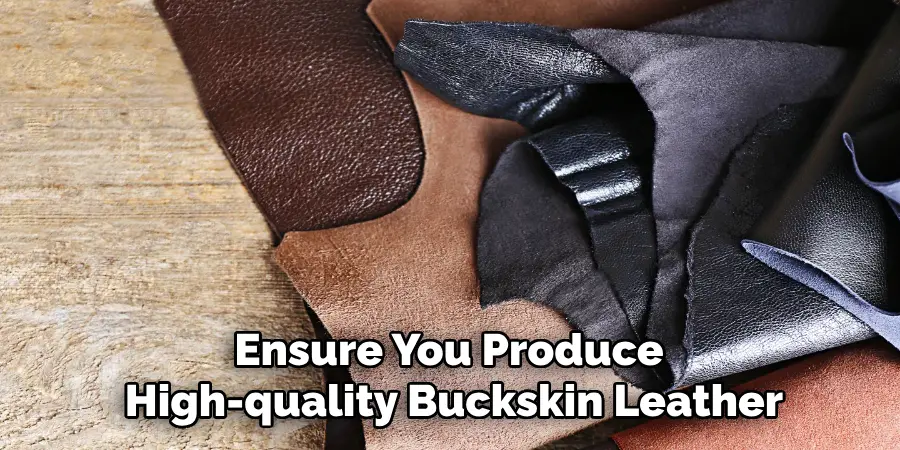 Ensure You Produce High-quality Buckskin Leather