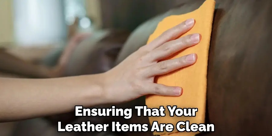 Ensuring That Your
Leather Items Are Clean