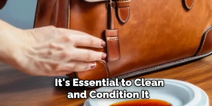 It's Essential to Clean and Condition It 