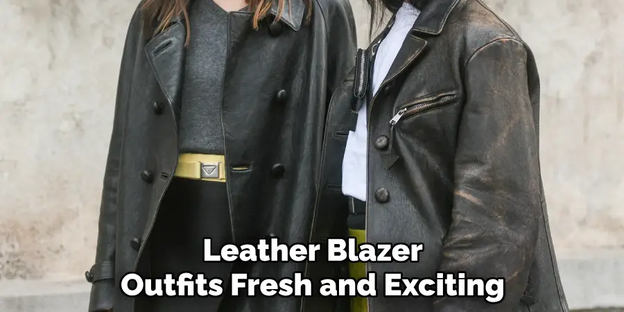 Leather Blazer
Outfits Fresh and Exciting