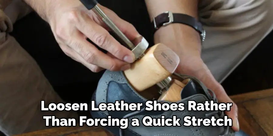 Loosen Leather Shoes Rather Than Forcing a Quick Stretch