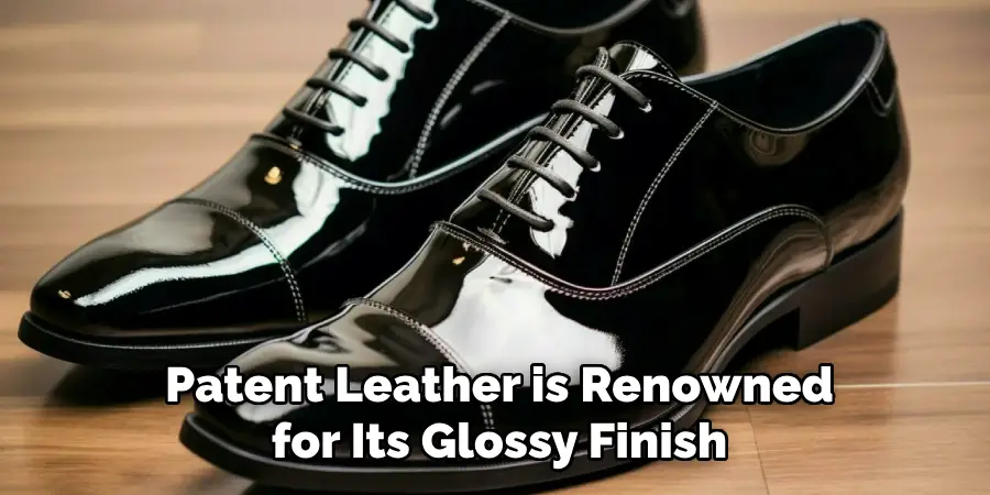 Patent Leather is Renowned for Its Glossy Finish