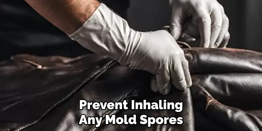 Prevent Inhaling
Any Mold Spores