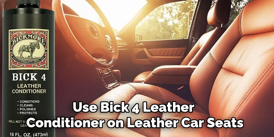 Use Bick 4 Leather Conditioner on Leather Car Seats