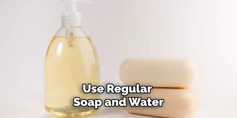 Use Regular Soap and Water